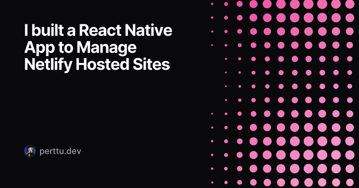 Cover image for I built a React Native App to Manage Netlify Hosted Sites